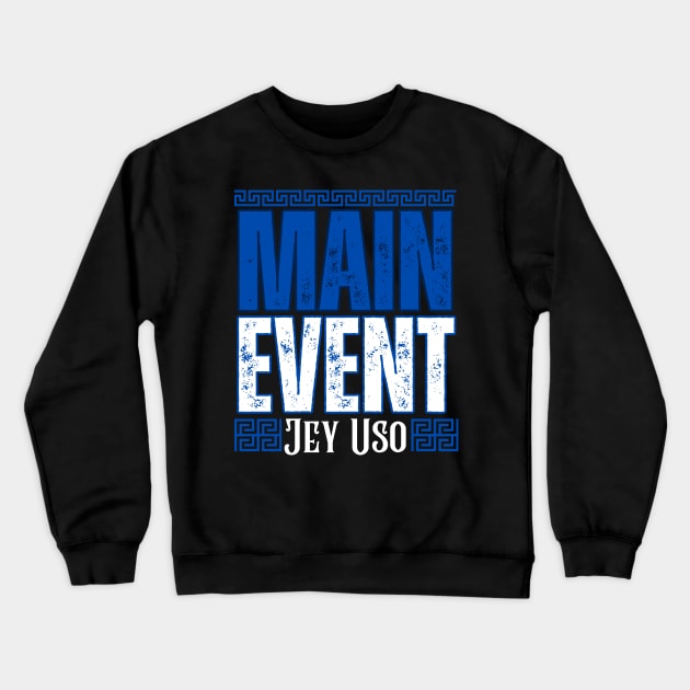 Jey Uso Merch Main Event Jey Uso Merch WWE Main Event Jey Uso Crewneck Sweatshirt by Wrestling Supreme